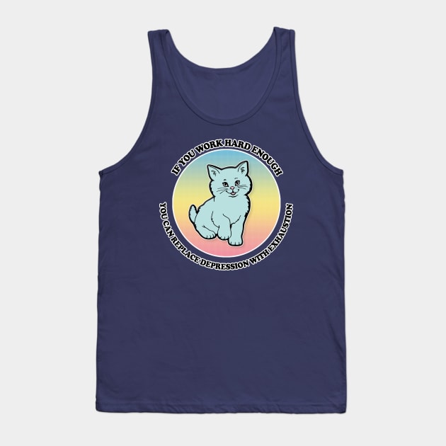 If You Work Hard Enough You Can Replace Depression With Exhaustion Tank Top by DankFutura